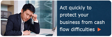 Act quickly to protect your business from cash flow difficulties